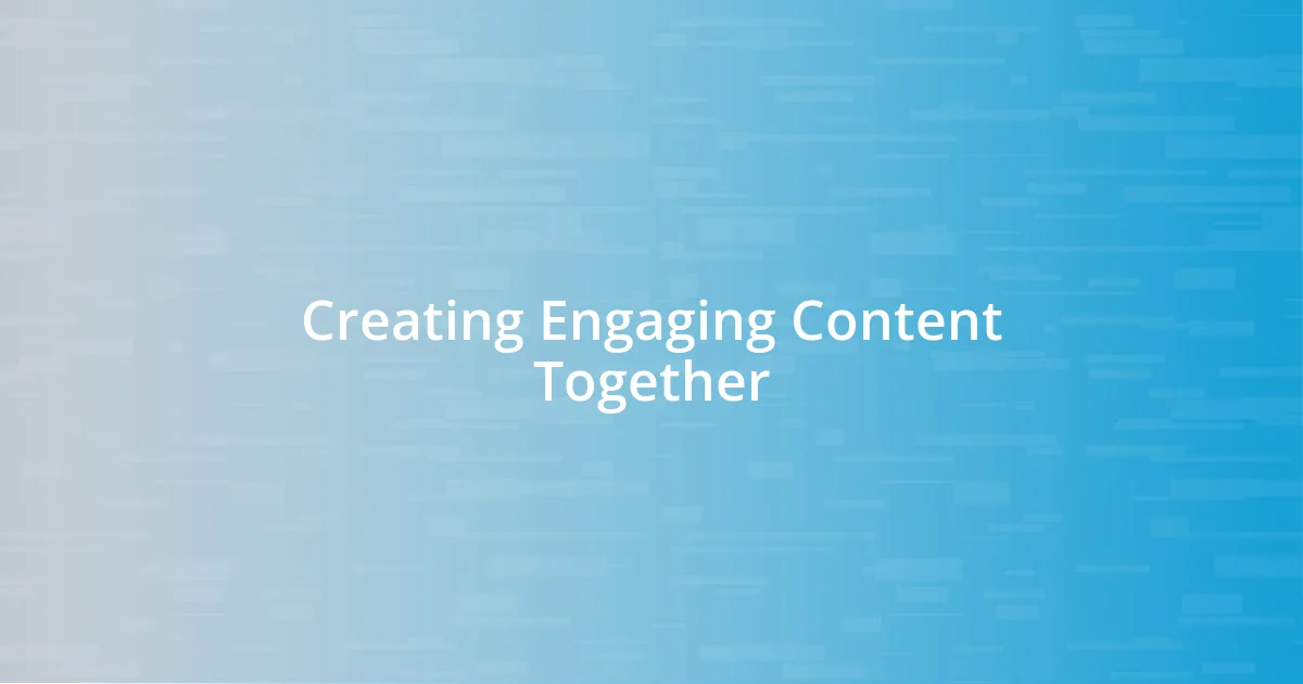 Creating Engaging Content Together