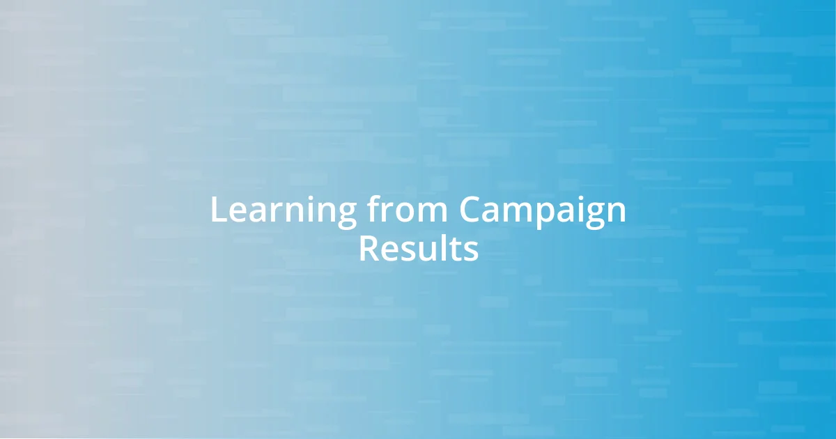 Learning from Campaign Results