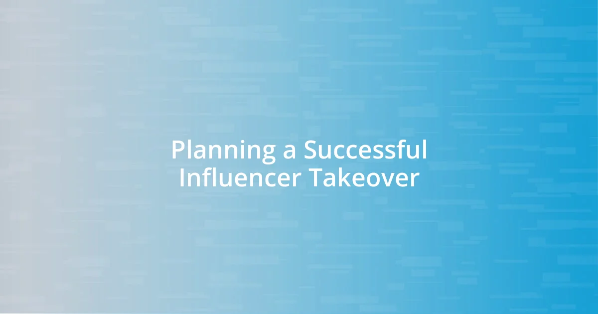 Planning a Successful Influencer Takeover