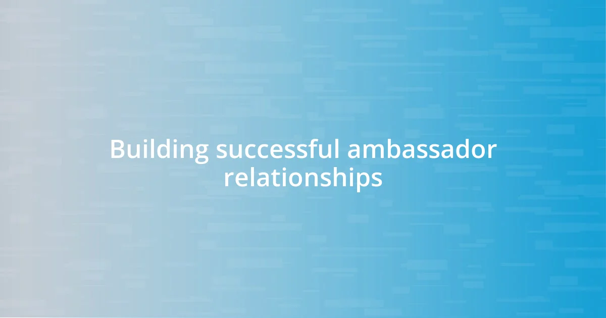 Building successful ambassador relationships