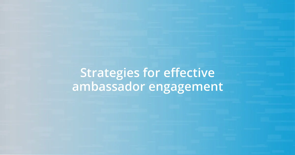 Strategies for effective ambassador engagement