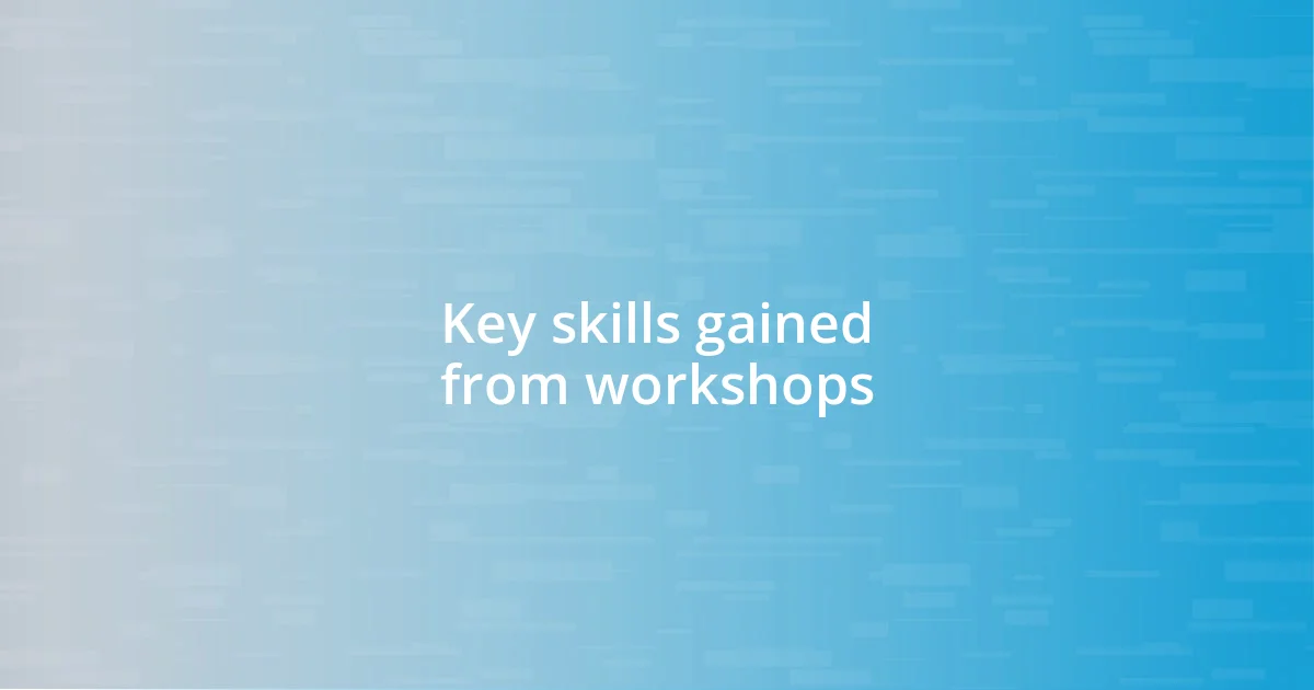 Key skills gained from workshops