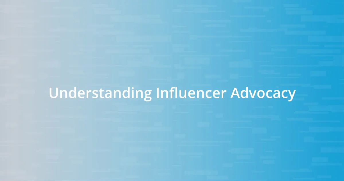 Understanding Influencer Advocacy