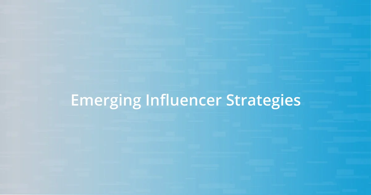 Emerging Influencer Strategies