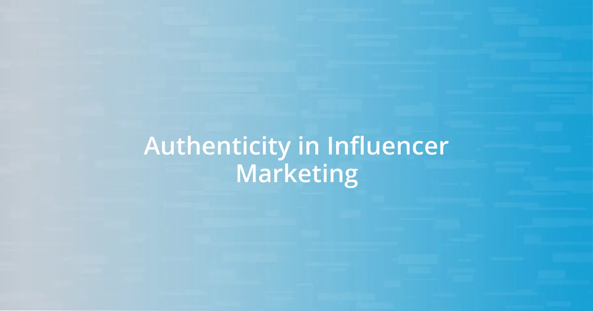 Authenticity in Influencer Marketing