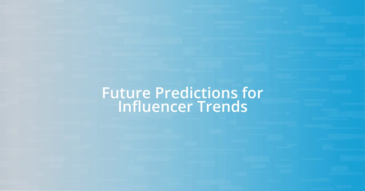 Future Predictions for Influencer Trends