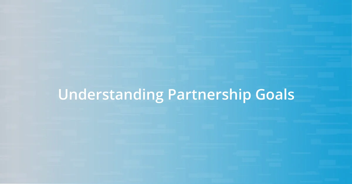 Understanding Partnership Goals