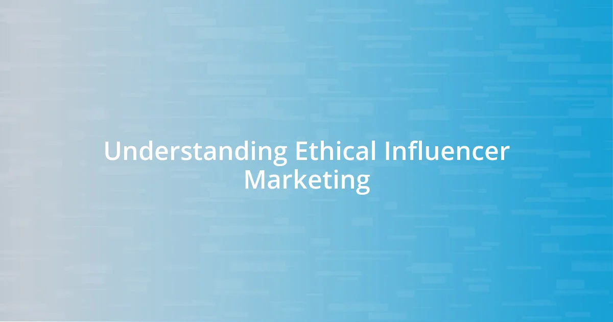 Understanding Ethical Influencer Marketing