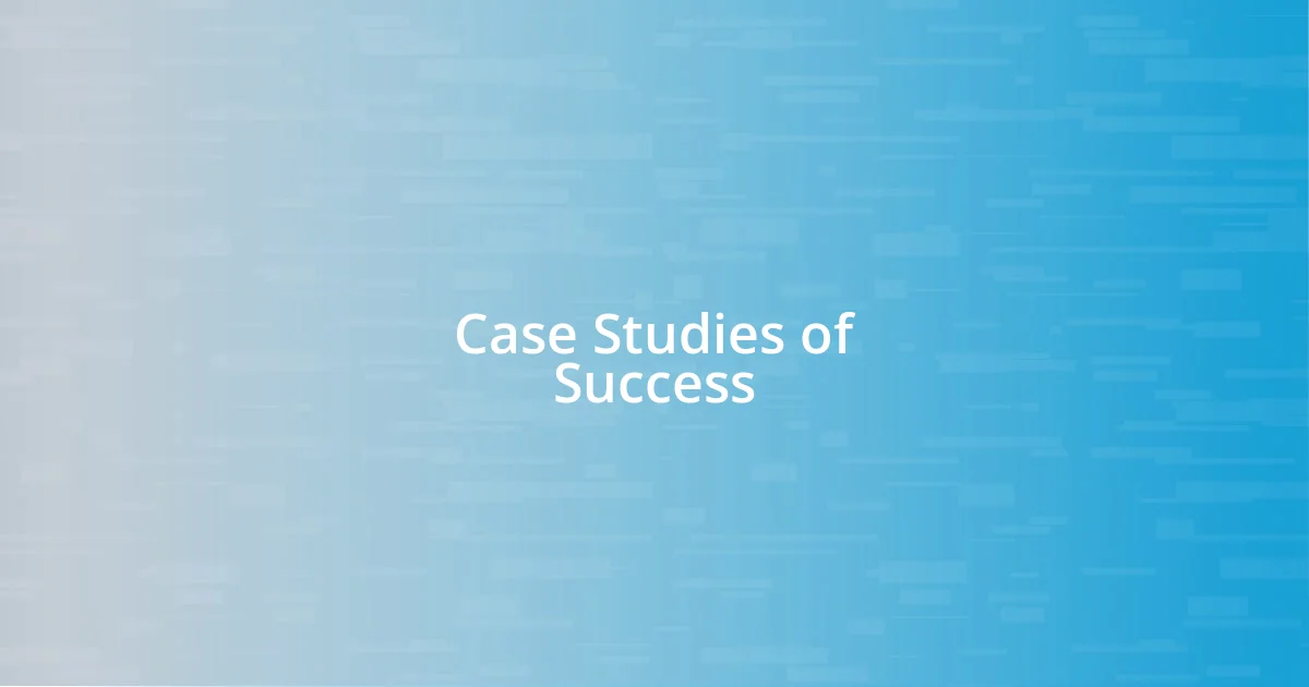 Case Studies of Success