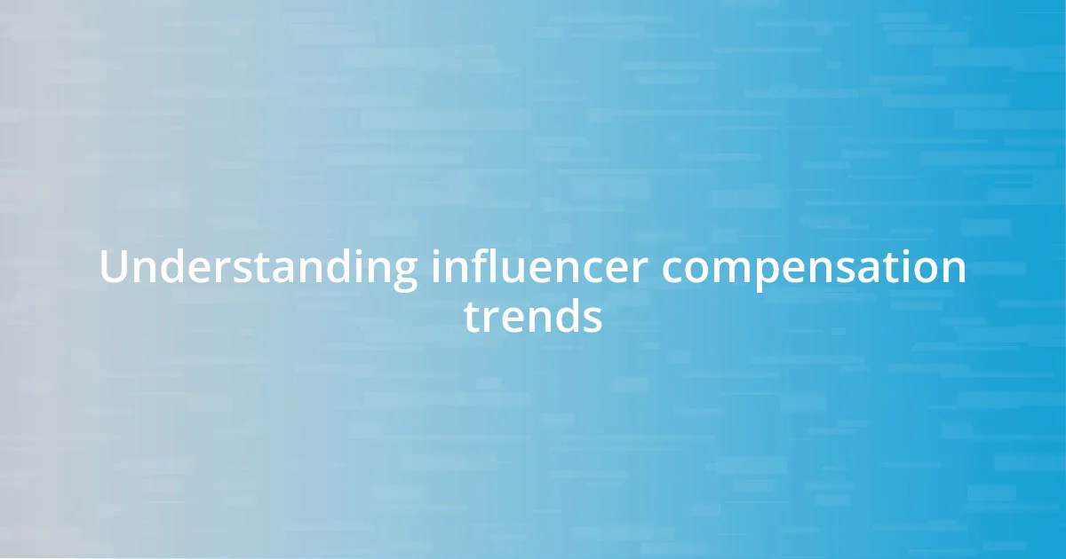 Understanding influencer compensation trends