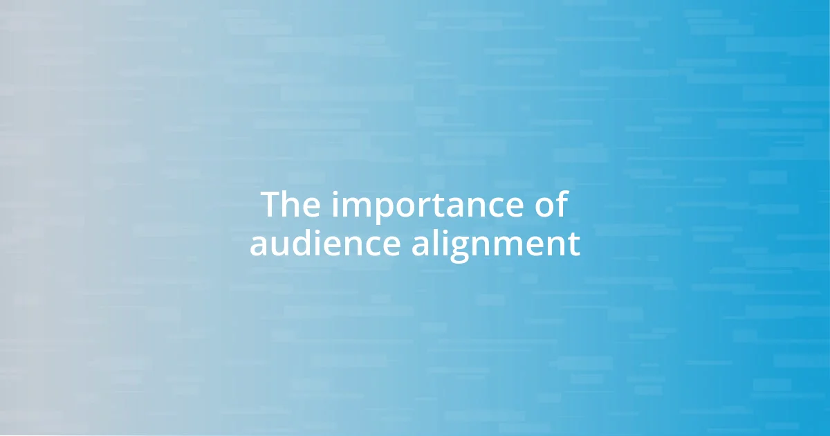 The importance of audience alignment