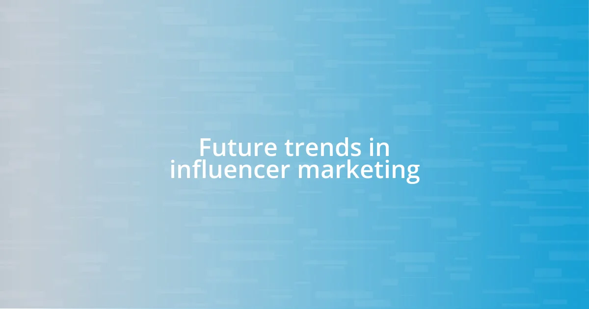 Future trends in influencer marketing