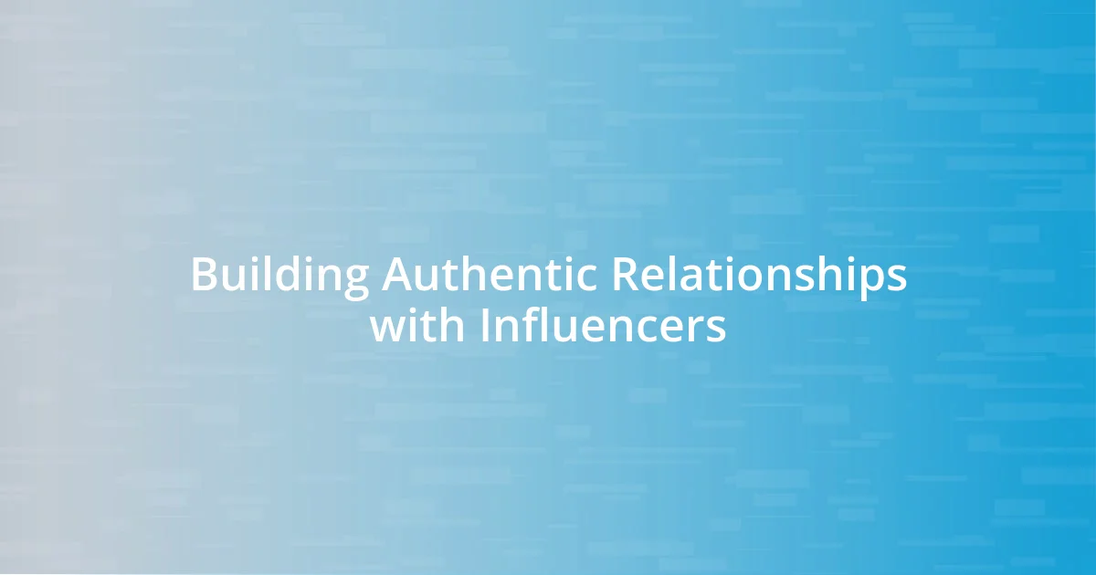 Building Authentic Relationships with Influencers