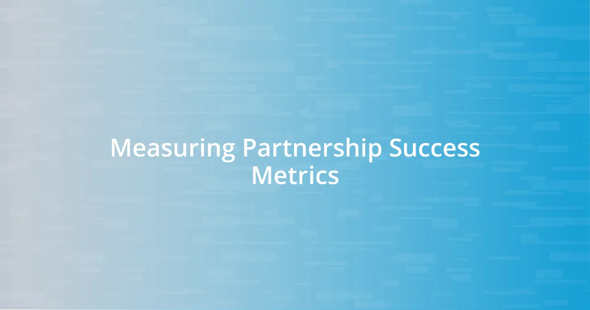 Measuring Partnership Success Metrics