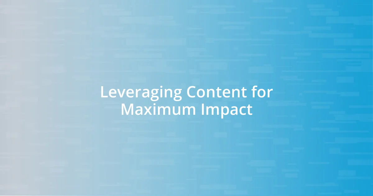 Leveraging Content for Maximum Impact