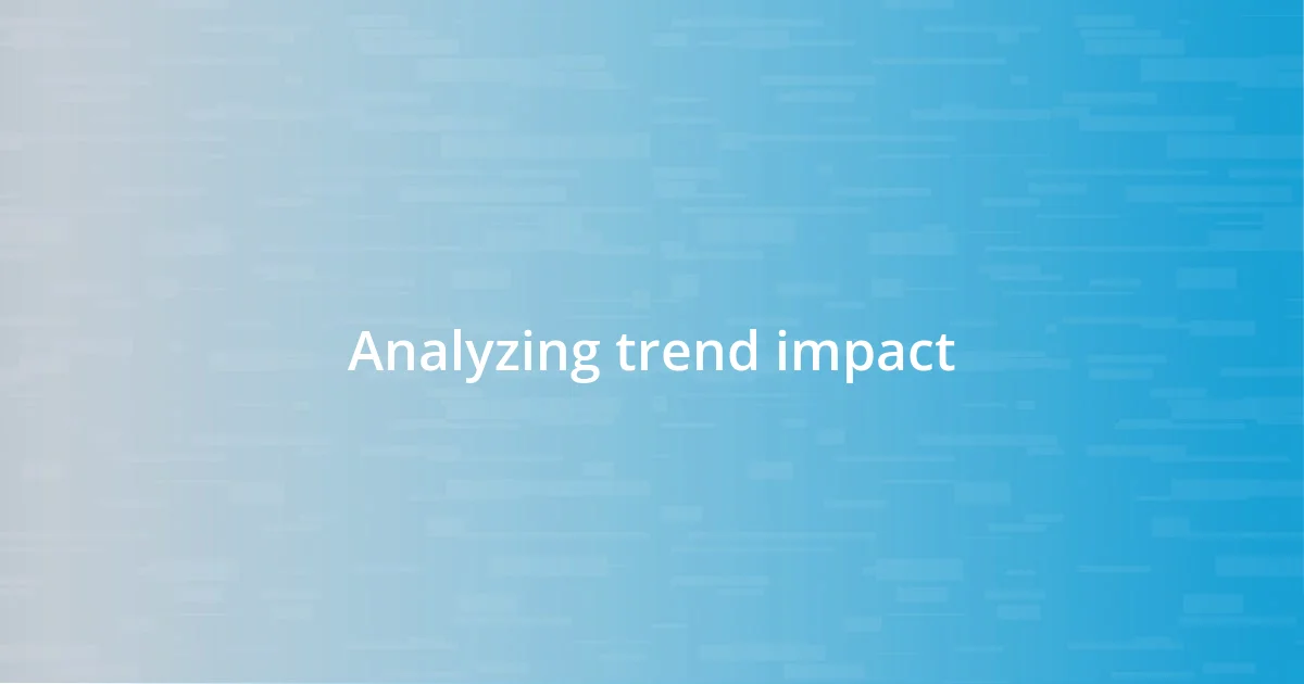 Analyzing trend impact