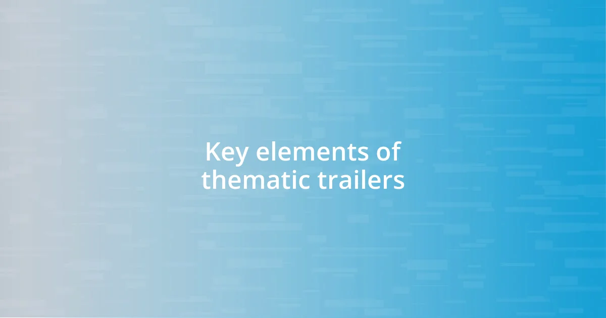 Key elements of thematic trailers