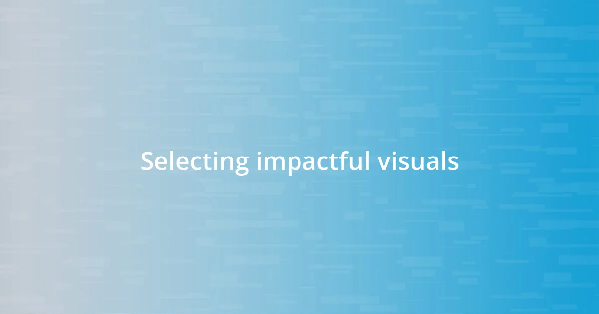 Selecting impactful visuals