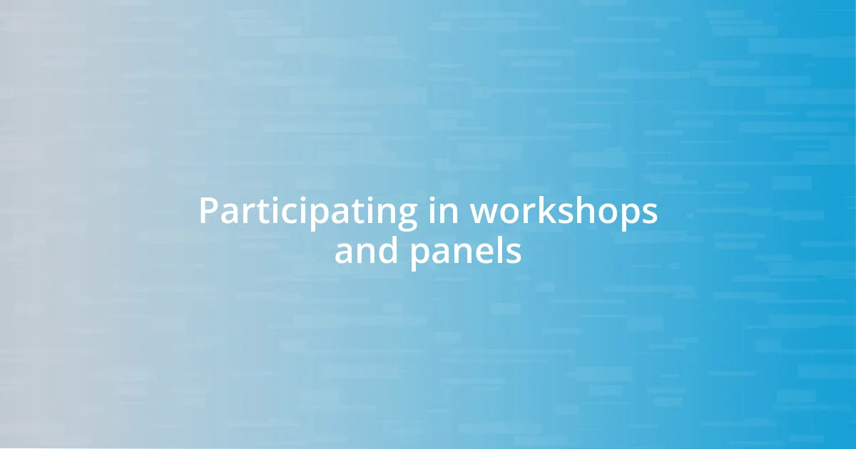 Participating in workshops and panels