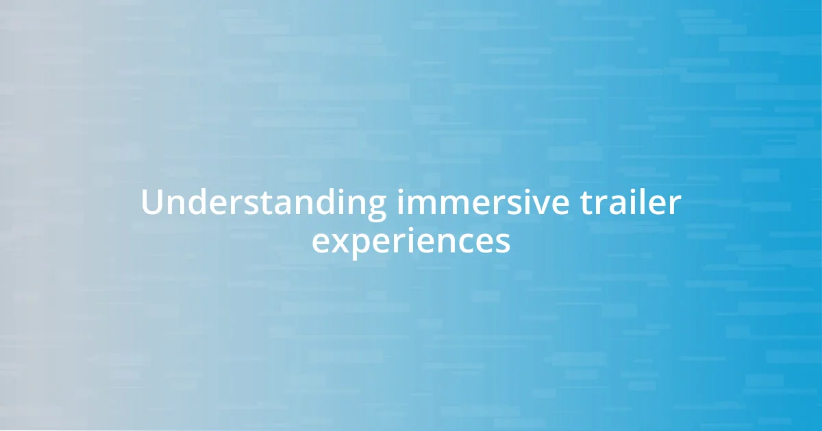 Understanding immersive trailer experiences