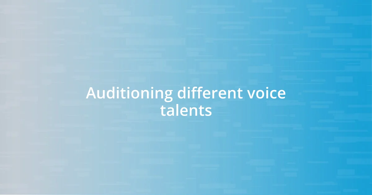 Auditioning different voice talents