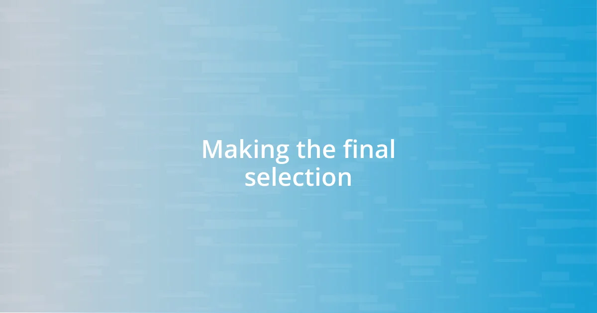 Making the final selection