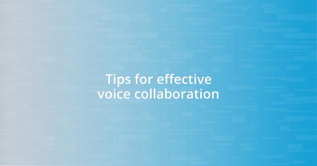 Tips for effective voice collaboration