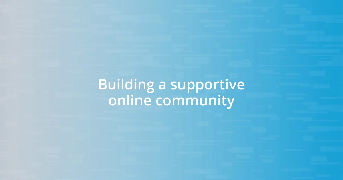 Building a supportive online community