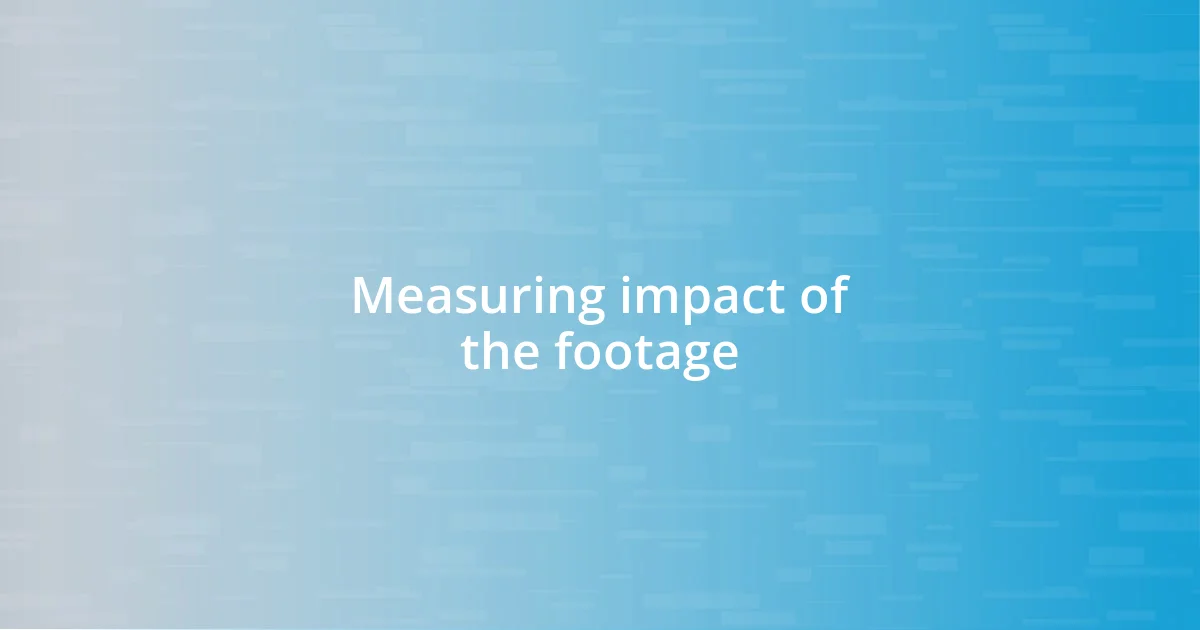 Measuring impact of the footage