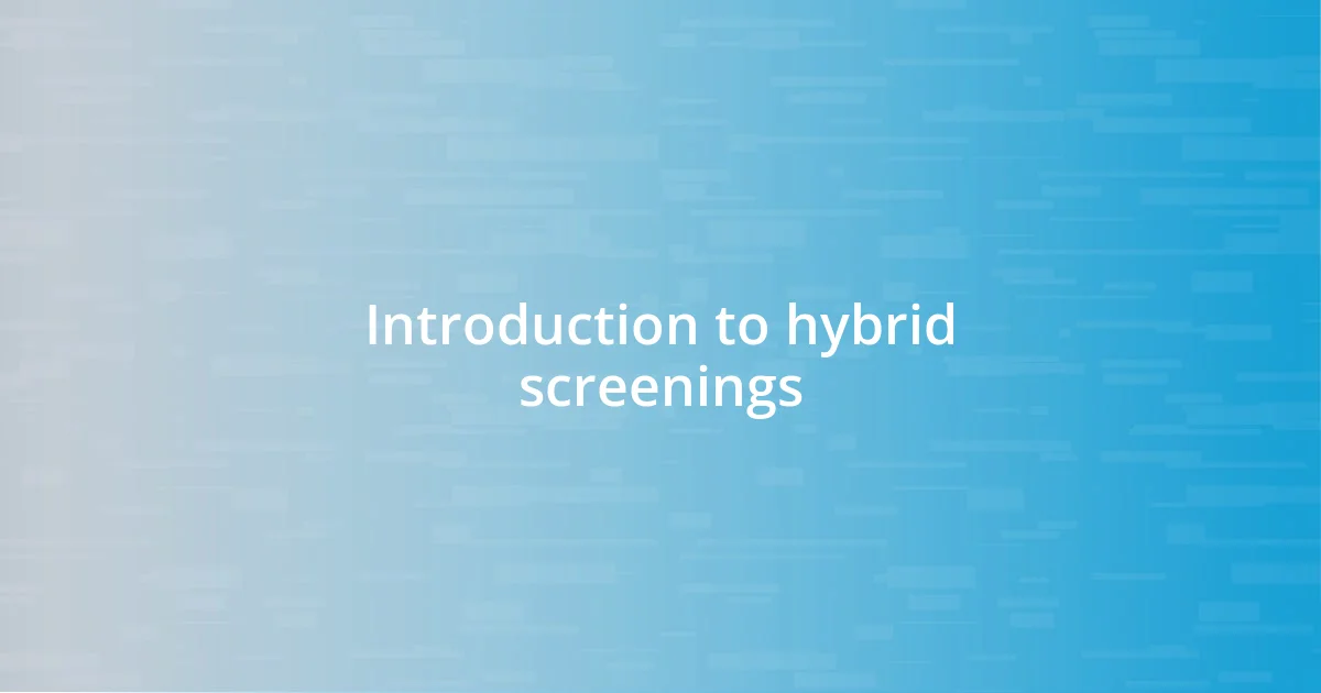 Introduction to hybrid screenings