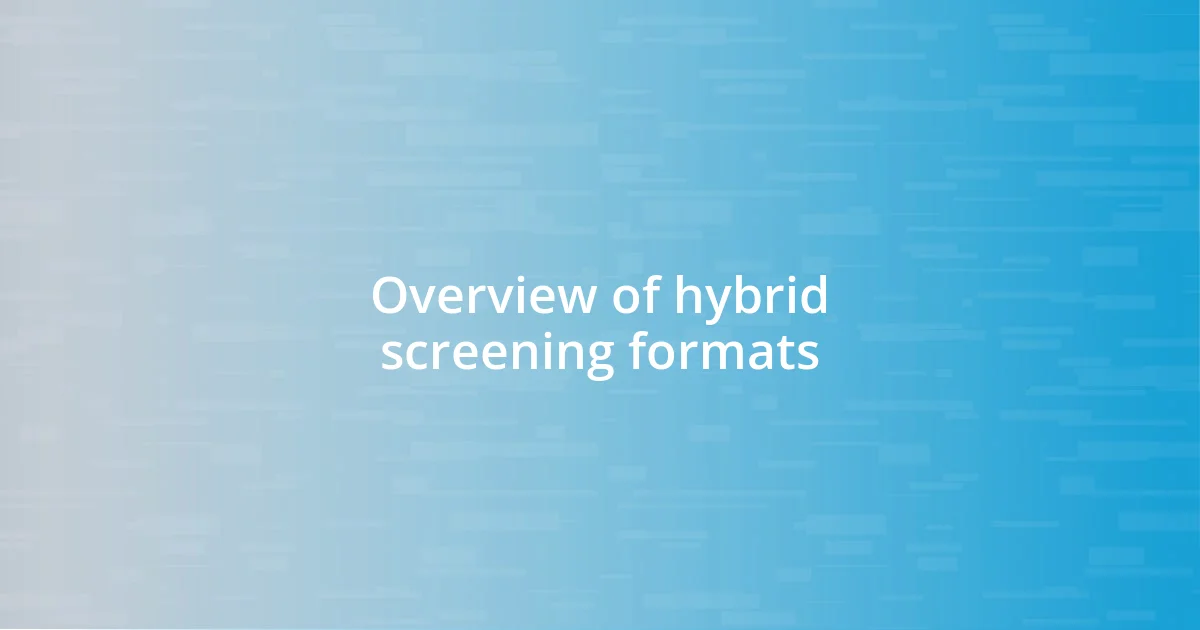 Overview of hybrid screening formats