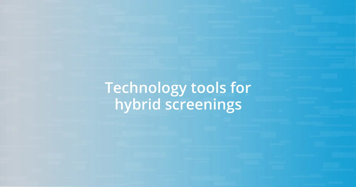 Technology tools for hybrid screenings