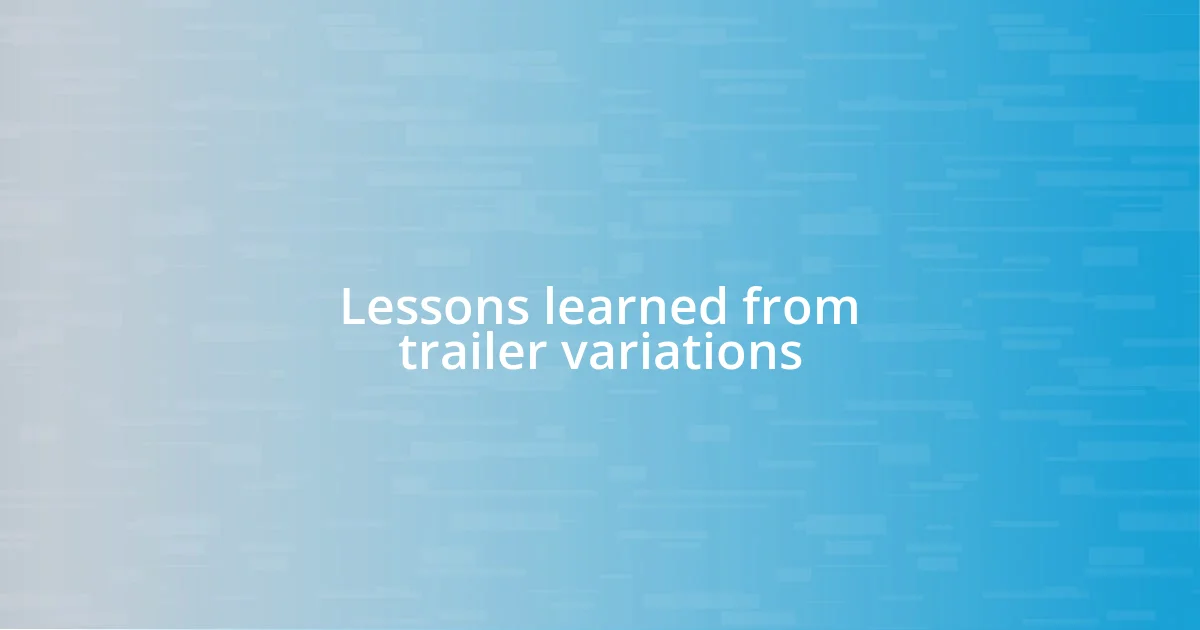 Lessons learned from trailer variations