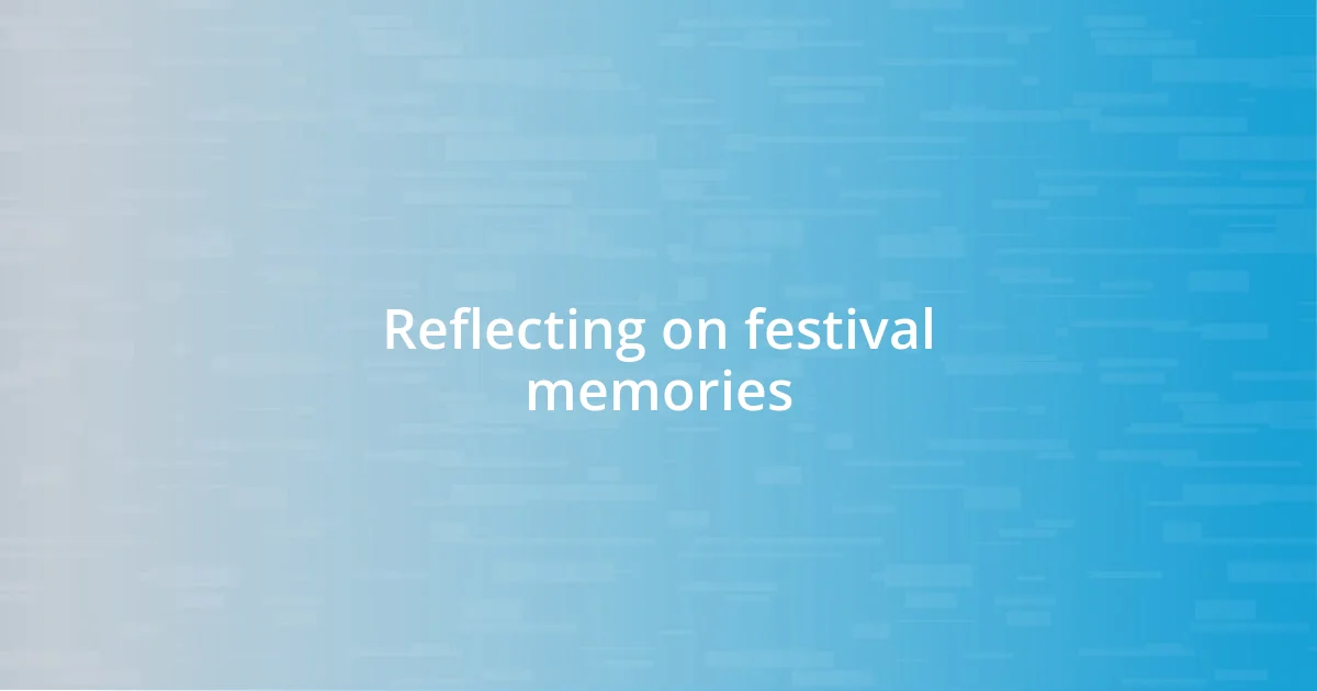 Reflecting on festival memories