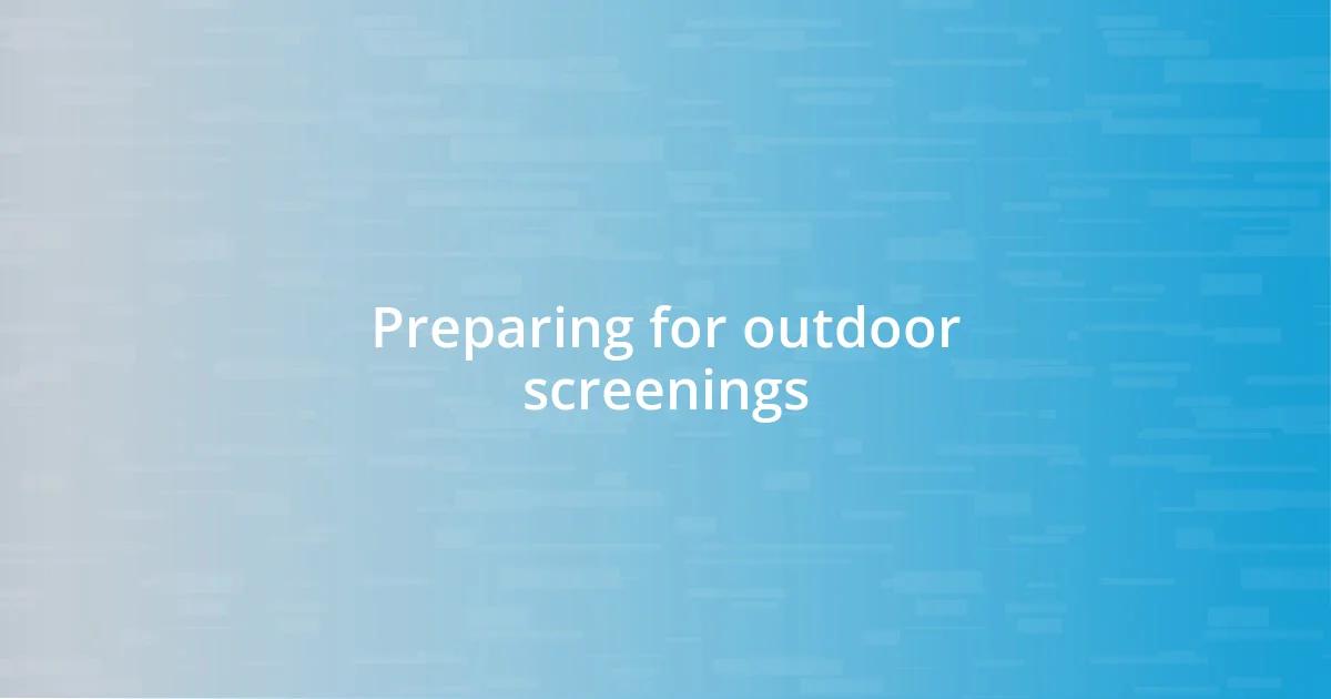 Preparing for outdoor screenings