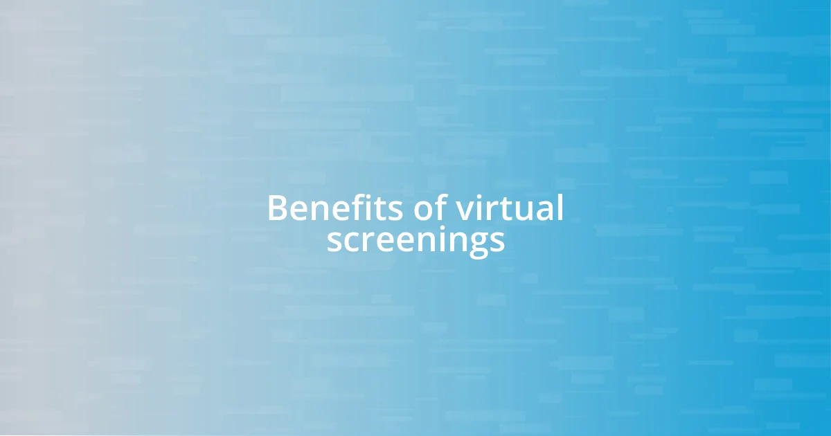 Benefits of virtual screenings