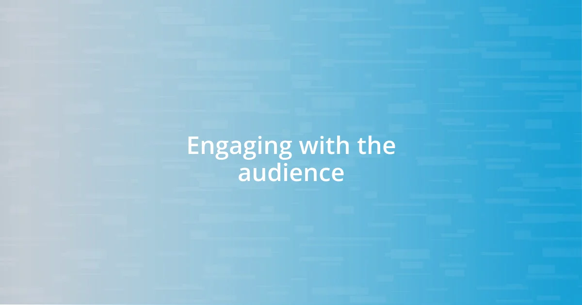 Engaging with the audience