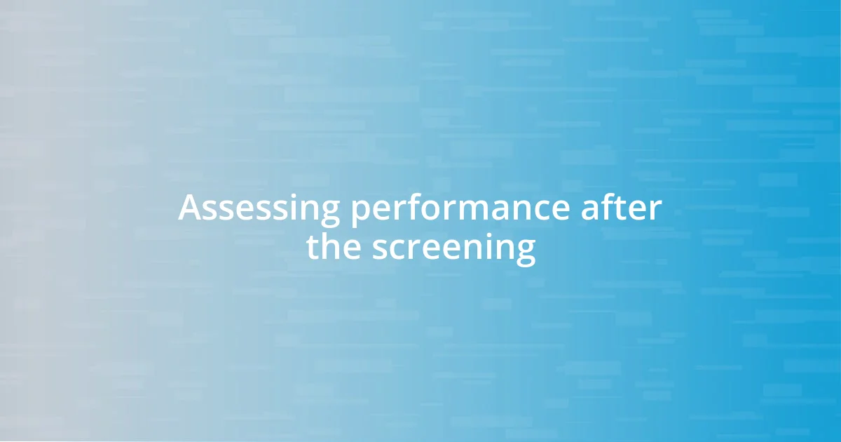 Assessing performance after the screening