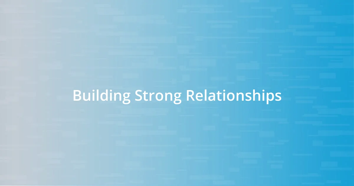 Building Strong Relationships