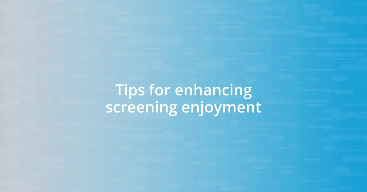 Tips for enhancing screening enjoyment