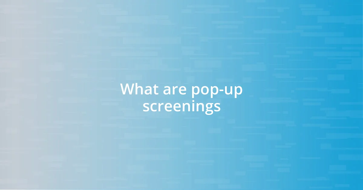 What are pop-up screenings