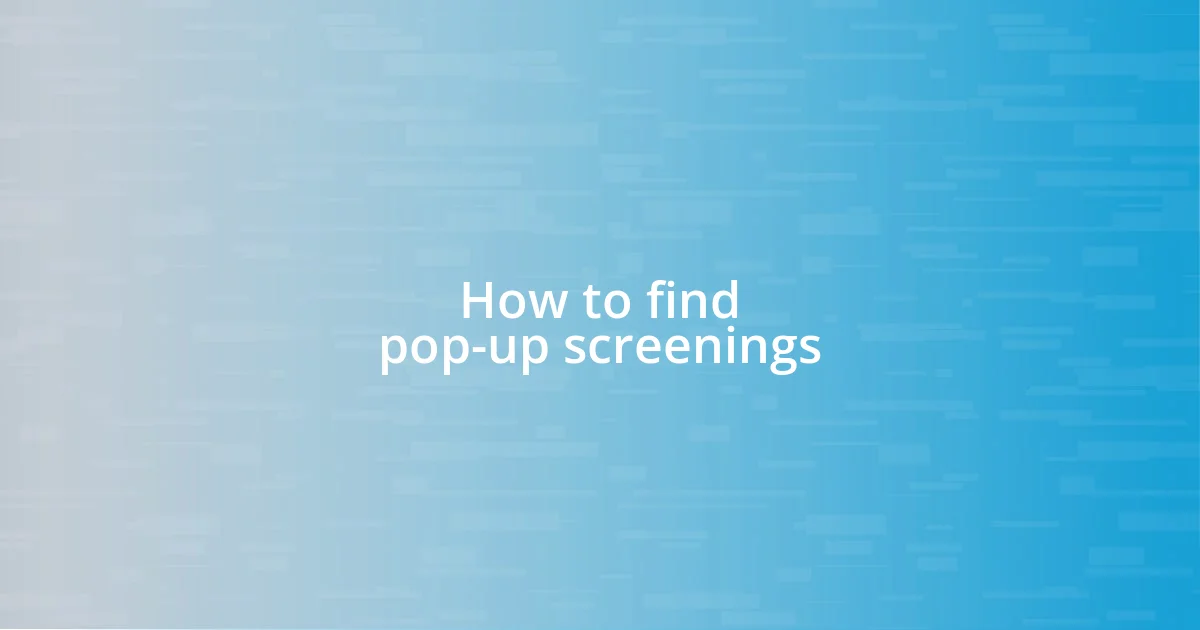 How to find pop-up screenings