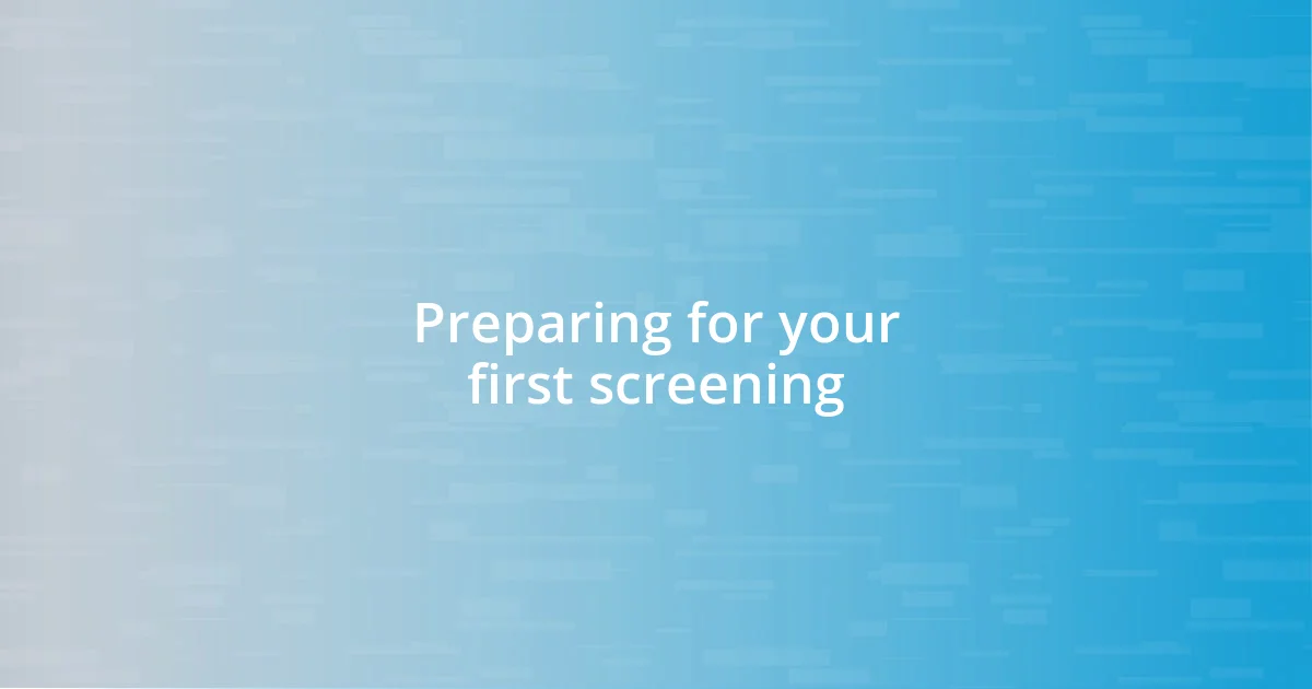 Preparing for your first screening