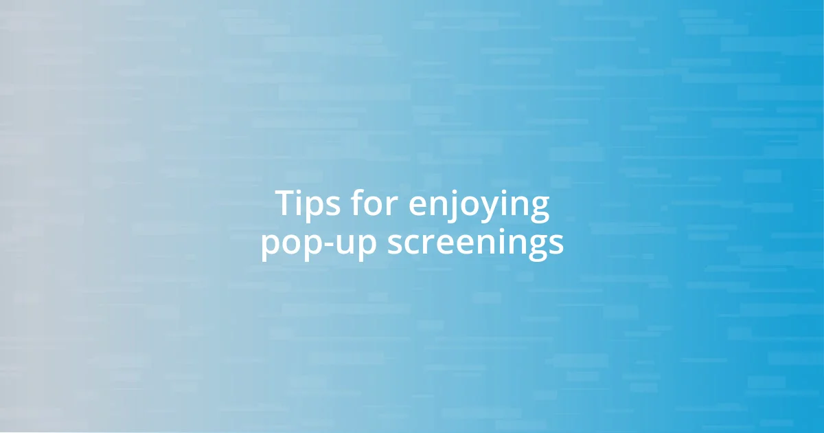 Tips for enjoying pop-up screenings