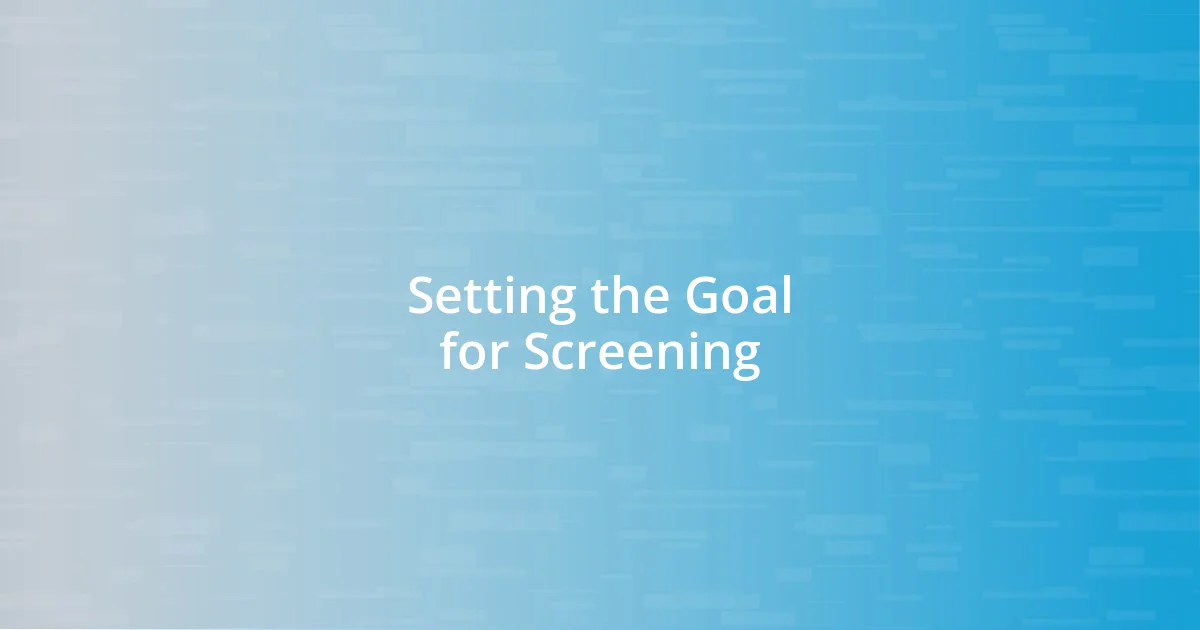 Setting the Goal for Screening