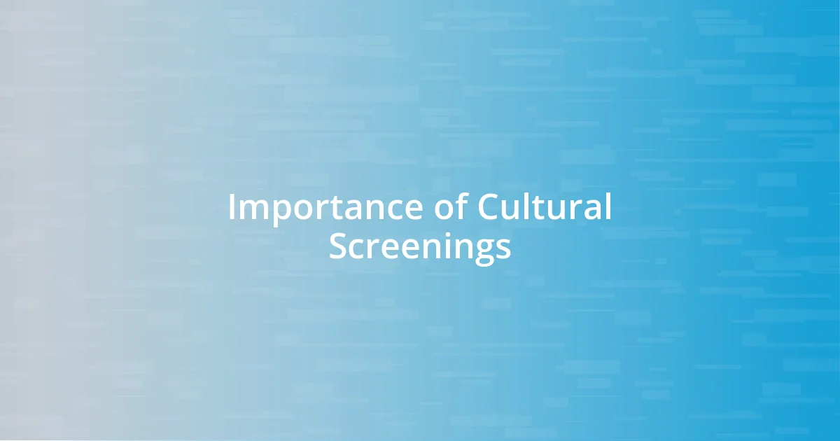 Importance of Cultural Screenings