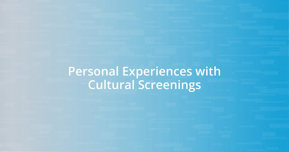 Personal Experiences with Cultural Screenings