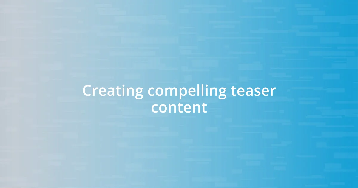 Creating compelling teaser content