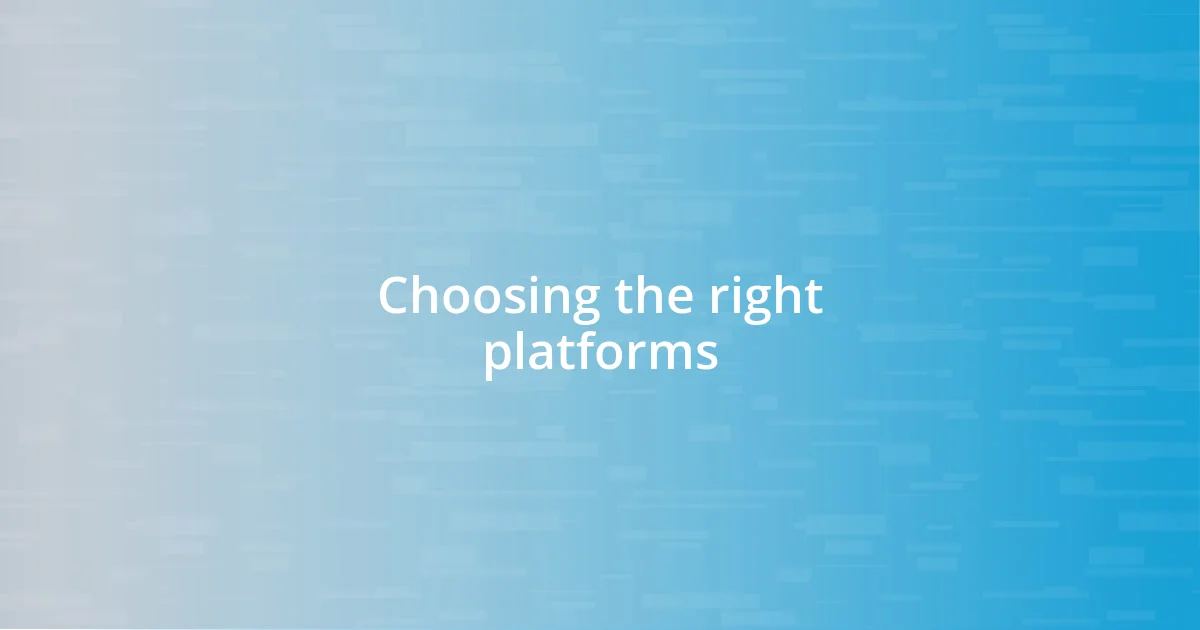 Choosing the right platforms