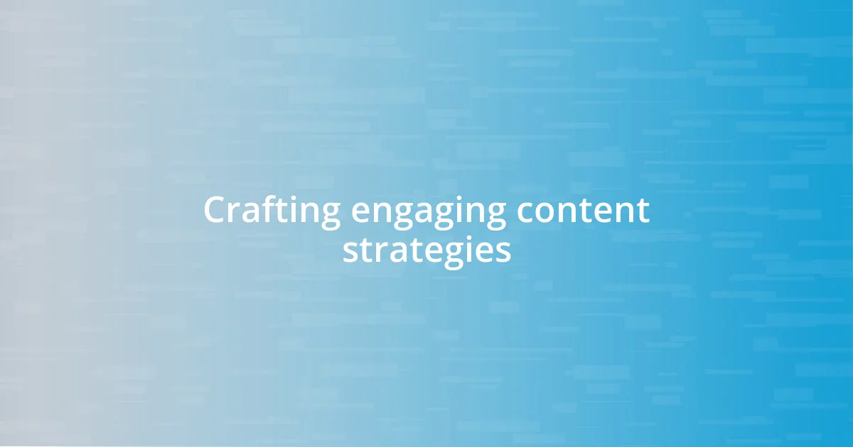 Crafting engaging content strategies